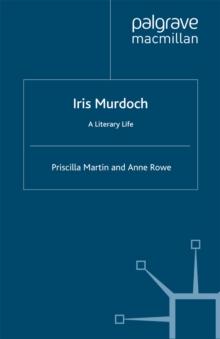 Iris Murdoch : A Literary Life