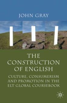 The Construction of English : Culture, Consumerism and Promotion in the ELT Global Coursebook