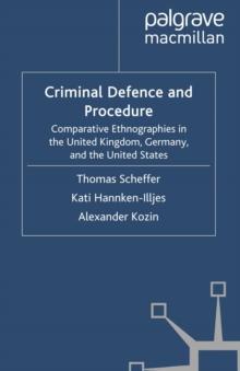 Criminal Defence and Procedure : Comparative Ethnographies in the United Kingdom, Germany, and the United States