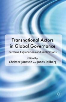 Transnational Actors in Global Governance : Patterns, Explanations and Implications