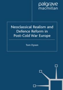 Neoclassical Realism and Defence Reform in Post-Cold War Europe