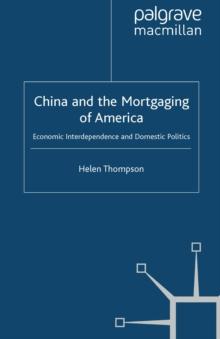 China and the Mortgaging of America : Economic Interdependence and Domestic Politics