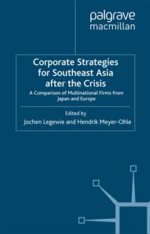 Corporate Strategies for South East Asia After the Crisis : A Comparison of Multinational Firms from Japan and Europe