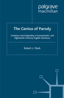 The Genius of Parody : Imitation and Originality in Seventeenth- and Eighteenth-Century English Literature