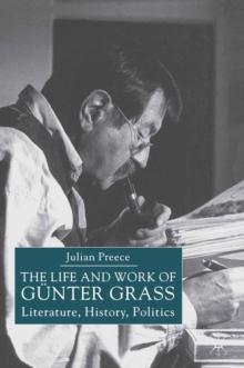 The Life and Work of Gunter Grass : Literature, History, Politics