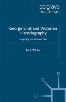 George Eliot and Victorian Historiography : Imagining the National Past