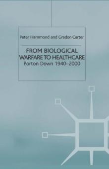 From Biological Warfare to Healthcare : Porton Down, 1940-2000