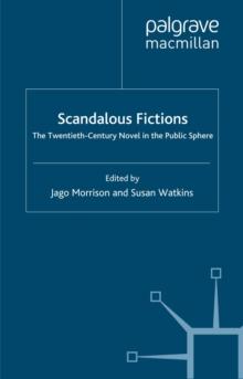 Scandalous Fictions : The Twentieth-Century Novel in the Public Sphere