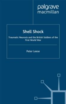 Shell Shock : Traumatic Neurosis and the British Soldiers of the First World War