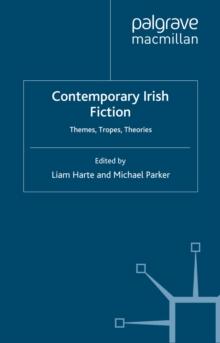 Contemporary Irish Fiction : Themes, Tropes, Theories