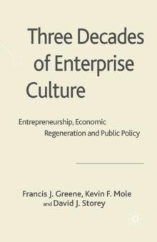 Three Decades of Enterprise Culture? : Entrepreneurship, Economic Regeneration and Public Policy