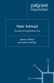 Peter Ackroyd : The Ludic and Labyrinthine Text