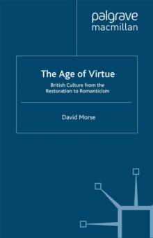 The Age of Virtue : British Culture from the Restoration to Romanticism