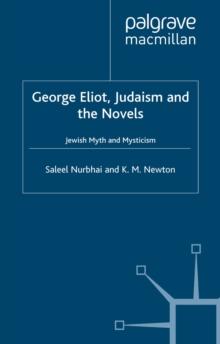 George Eliot, Judaism and the Novels : Jewish Myth and Mysticism