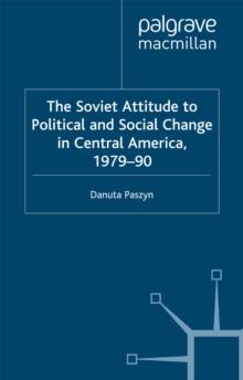 The Soviet Attitude to Political and Social Change in Central America, 1979-90 : Case-Studies on Nicaragua, El Salvador and Guatemala