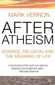 After Atheism : Science, Religion and the Meaning of Life