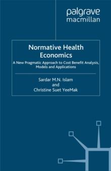 Normative Health Economics : A New Pragmatic Approach to Cost Benefit Analysis, Mathematical Models and Applications