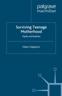 Surviving Teenage Motherhood : Myths and Realities