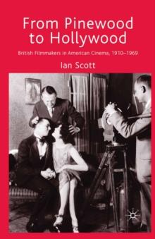 From Pinewood to Hollywood : British Filmmakers in American Cinema, 1910-1969