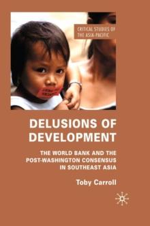 Delusions of Development : The World Bank and the Post-Washington Consensus in Southeast Asia