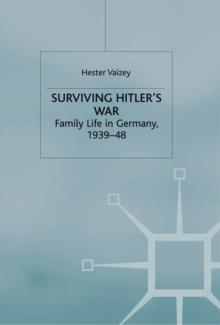 Surviving Hitler's War : Family Life in Germany, 1939-48