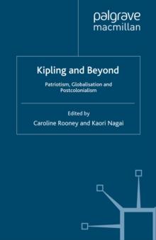 Kipling and Beyond : Patriotism, Globalisation and Postcolonialism