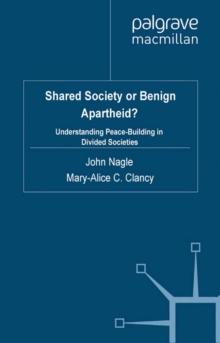 Shared Society or Benign Apartheid? : Understanding Peace-Building in Divided Societies