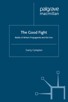 The Good Fight : Battle of Britain Propaganda and The Few