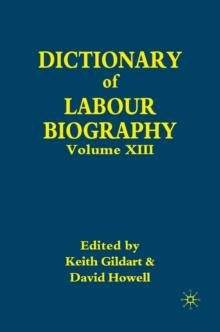 Dictionary of Labour Biography : Volume XIII