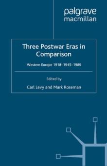 Three Postwar Eras in Comparison : Western Europe 1918-1945-1989