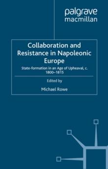 Collaboration and Resistance in Napoleonic Europe : State Formation in an Age of Upheaval, c.1800-1815