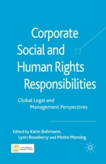 Corporate Social and Human Rights Responsibilities : Global, Legal and Management Perspectives