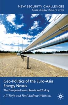 Geo-politics of the Euro-Asia Energy Nexus : The European Union, Russia and Turkey