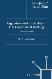 Regulation and Instability in U.S. Commercial Banking : A History of Crises