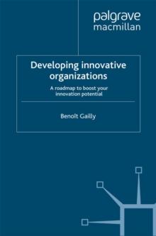 Developing Innovative Organizations : A Roadmap to Boost your Innovation Potential