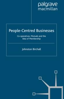 People-Centred Businesses : Co-operatives, Mutuals and the Idea of Membership