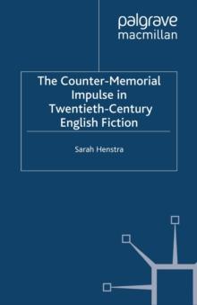 The Counter-Memorial Impulse in Twentieth-Century English Fiction