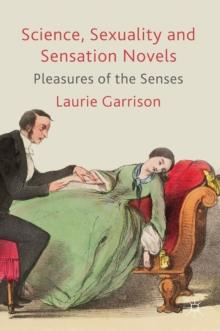 Science, Sexuality and Sensation Novels : Pleasures of the Senses