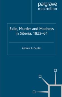 Exile, Murder and Madness in Siberia, 1823-61