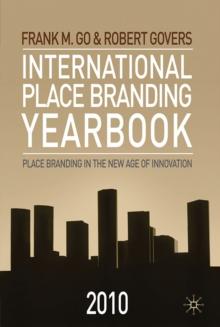 International Place Branding Yearbook 2010 : Place Branding in the New Age of Innovation