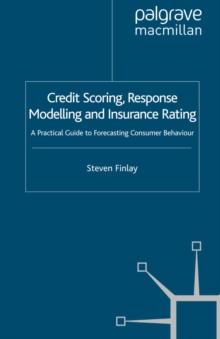 Credit Scoring, Response Modelling and Insurance Rating : A Practical Guide to Forecasting Consumer Behaviour