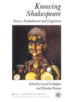 Knowing Shakespeare : Senses, Embodiment and Cognition