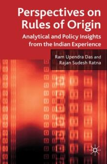 Perspectives on Rules of Origin : Analytical and Policy Insights from the Indian Experience