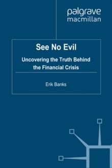 See No Evil : Uncovering The Truth Behind The Financial Crisis