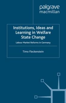 Institutions, Ideas and Learning in Welfare State Change : Labour Market Reforms in Germany