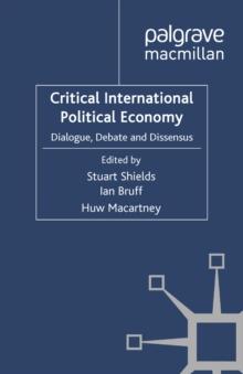 Critical International Political Economy : Dialogue, Debate and Dissensus