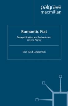 Romantic Fiat : Demystification and Enchantment in Lyric Poetry