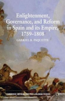 Enlightenment, Governance, and Reform in Spain and its Empire 1759-1808