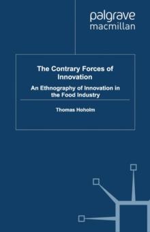 The Contrary Forces of Innovation : An Ethnography of Innovation in the Food Industry