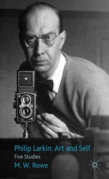 Philip Larkin: Art and Self : Five Studies